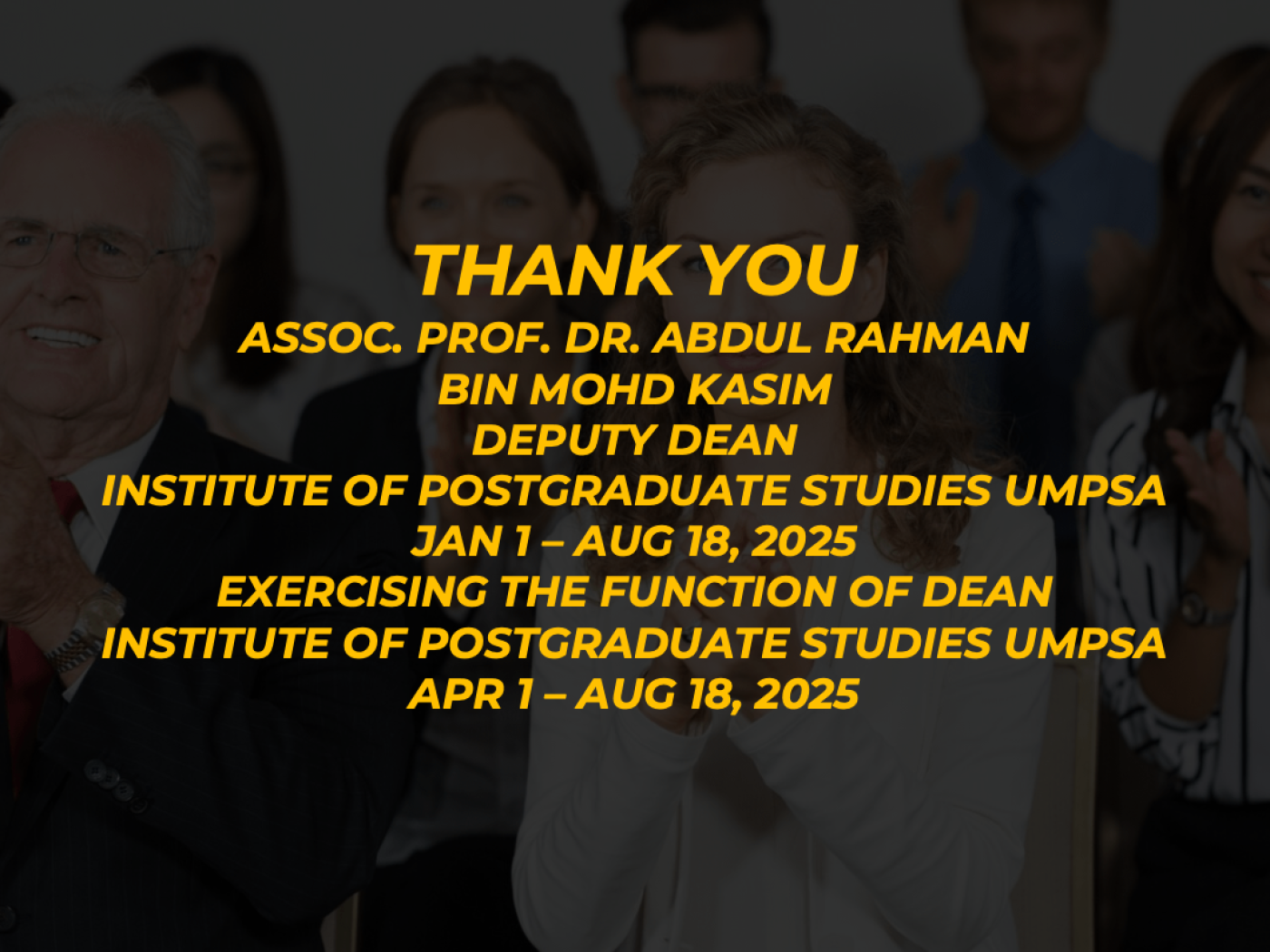 Thank you Assoc. Prof. Dr. Abdul Rahman bin Mohd Kasim for your service as Deputy Dean  and Exercising the function of Dean at Institute of Postgraduate Studies UMPSA